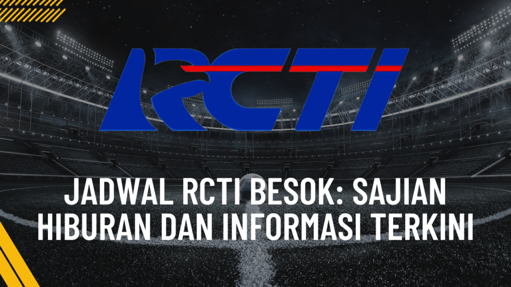 jadwal rcti besok sajian hiburan dan informasi terkini